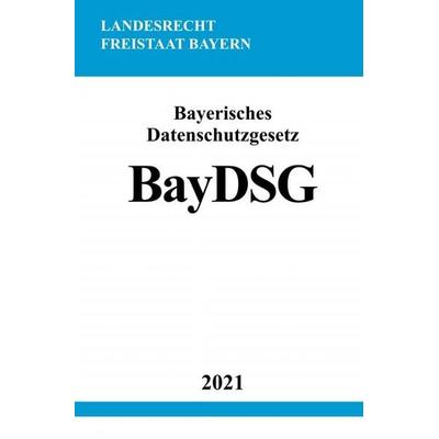 Bayerisches Datenschutzgesetz (BayDSG), Taschenbuch von Ronny Studier, Epubli, 978-3-7549-0795-5