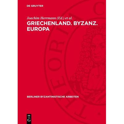 Griechenland. Byzanz. Europa, Gebundene Ausgabe von , De Gruyter, 978-3-11-278116-6