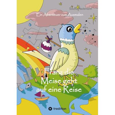 Franz die Meise geht auf eine Reise, Taschenbuch von Sascha Heckmann, Tredition, 978-3-347-37801-8