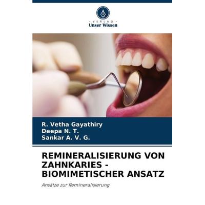 Remineralisierung von Zahnkaries - Biomimetischer Ansatz, Taschenbuch von R. Vetha Gayathiry,Deepa N. T.,Sankar A. V. G., Verlag Unser Wissen,