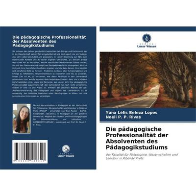 Die pädagogische Professionalität der Absolventen des Pädagogikstudiums, Taschenbuch von Yuna Lélis Beleza Lopes,Noeli P. P. Rivas, Verlag Unser