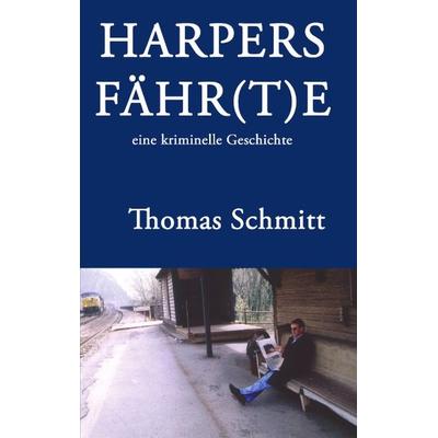 Harpers Fähr(t)e, Taschenbuch von Thomas Schmitt, BoD – Books on Demand, 978-3-8334-0722-2