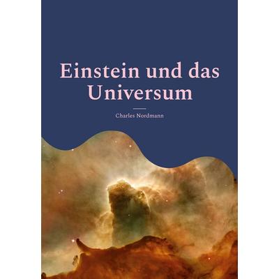 Einstein und das Universum, Taschenbuch von Charles Nordmann, BoD – Books on Demand, 978-3-7562-3553-7