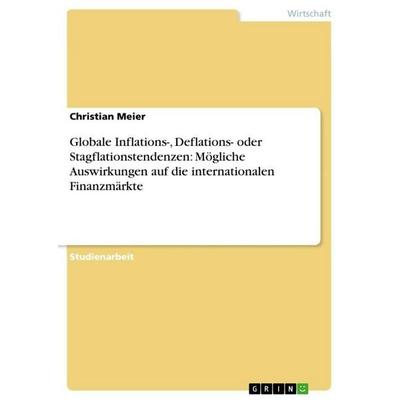 Globale Inflations-, Deflations- oder Stagflationstendenzen: Mögliche Auswirkungen auf die internationalen Finanzmärkte, Taschenbuch von Christian