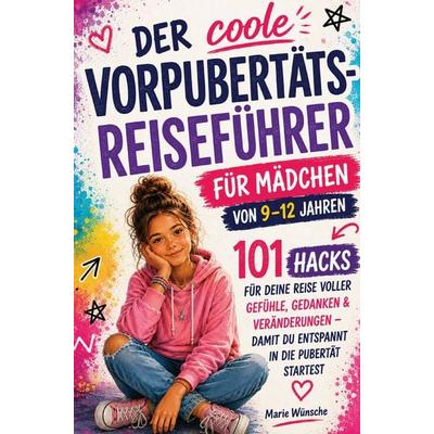 Der coole Vorpubertäts-Reiseführer für Mädchen von 9-12 Jahren, Taschenbuch von Marie Wünsche, Marie Wünsche, 978-3-910734-91-3