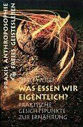 Otto Wolff - Was essen wir eigentlich?: Praktische Gesichtspunkte zur Ernährung auf geisteswissenschaftlicher Grundlage - Preis vom 30.09.2026 09:01:18 h