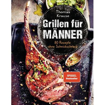 Grillen für Männer - 80 Rezepte ohne Schnickschnack, Gebundene Ausgabe von Thomas Krause, Bassermann, 978-3-8094-4406-0