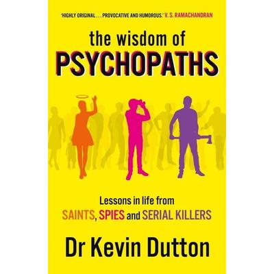 The Wisdom of Psychopaths, Taschenbuch von Kevin Dutton, Vermilion, 978-0-09-955106-5