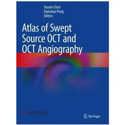Atlas of Swept Source OCT and OCT Angiography, Fachbücher von Xianzhao Peng, Youxin Chen