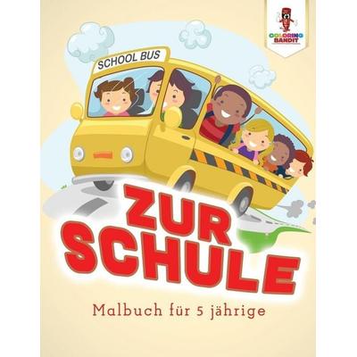 Zur Schule, Taschenbuch von Coloring Bandit, Coloring Bandit, 978-0-228-21080-1
