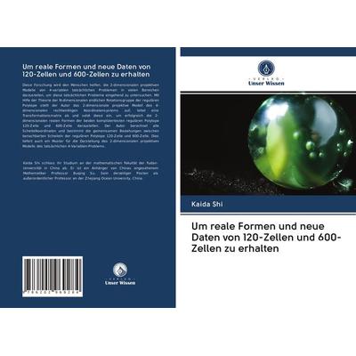 Um reale Formen und neue Daten von 120-Zellen und 600-Zellen zu erhalten, Taschenbuch von Kaida Shi, Verlag Unser Wissen, 978-620-2-96928-4