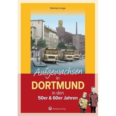 Aufgewachsen in Dortmund in den 50er & 60er Jahren -, Gebundene Ausgabe von Reinhard Junge, Wartberg Verlag, 978-3-8313-3546-6