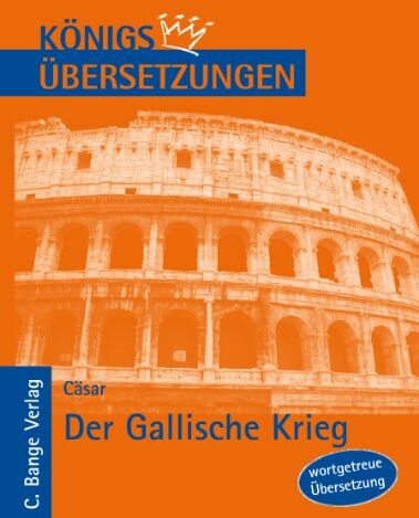 Cäsar, Gajus Julius - Königs Übersetzungen, Cäsar - Der Gallische Krieg. Wortgetreue deutsche Übersetzung der Bücher I bis VIII - Preis vom 09.10.2026 07:28:09 h
