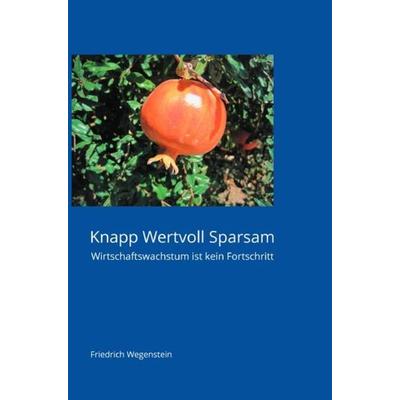 Knapp Wertvoll Sparsam, Taschenbuch von Friedrich Wegenstein, Epubli, 978-3-7485-0734-5