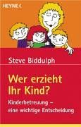Steve Biddulph - Wer erzieht Ihr Kind? Kinderbetreuung - eine wichtige Entscheidung. - Preis vom 30.09.2026 09:01:18 h