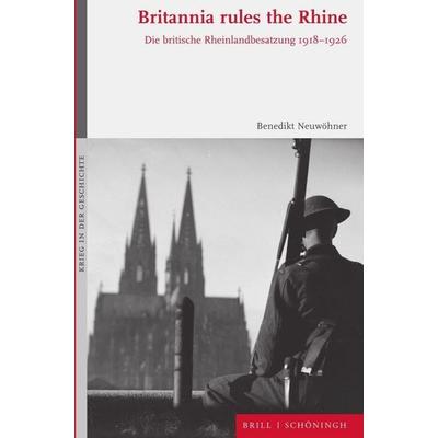 Britannia rules the Rhine, Gebundene Ausgabe von Benedikt Neuwöhner, Brill | Schöningh, 978-3-506-79035-4