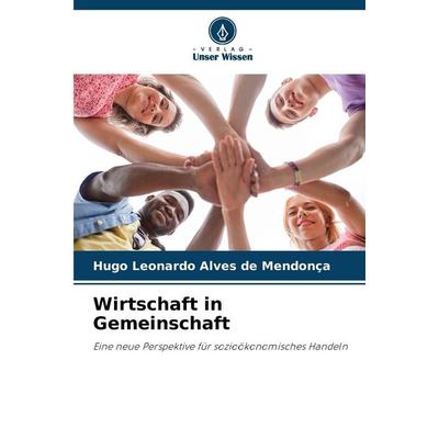 Wirtschaft in Gemeinschaft, Taschenbuch von Hugo Leonardo Alves de Mendonça, Verlag Unser Wissen, 978-620-9-01147-4