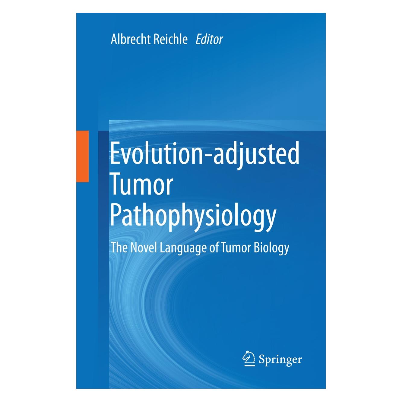 Springer Evolution-adjusted Tumor Pathophysiology: (Englisch, Hardcover, Albrecht Reichle) (9789400768659)