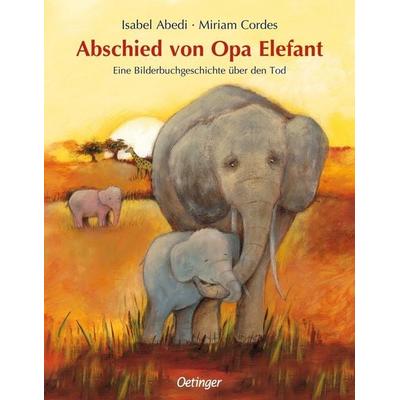 Abschied von Opa Elefant, Gebundene Ausgabe von Isabel Abedi, Verlag Friedrich Oetinger GmbH, 978-3-7512-0701-0