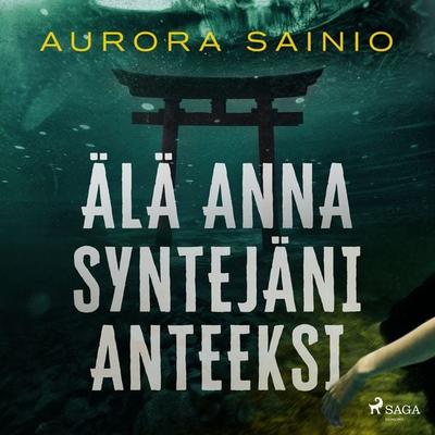 Älä anna syntejäni anteeksi - Aurora Sainio, Audio, 9788727315768