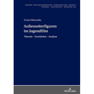 Außenseiterfiguren im Jugendfilm, Gebundene Ausgabe von Frank Münschke, Peter Lang GmbH, Internationaler Verlag der Wissenschaften, 978-3-631-89225-1