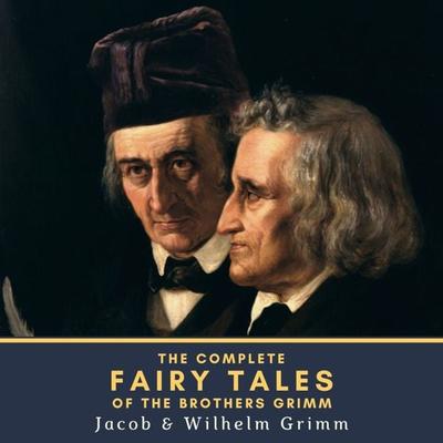 The Complete Fairy Tales of the Brothers Grimm - Jacob Grimm,Wilhelm Grimm, Audio, 4064066254360