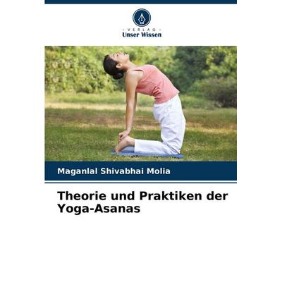 Theorie und Praktiken der Yoga-Asanas, Taschenbuch von Maganlal Shivabhai Molia, Verlag Unser Wissen, 978-620-8-58723-9