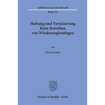 Haftung und Versicherung beim Betreiben von Windenergieanlagen., Taschenbuch von Florian Schulz, Duncker & Humblot, 978-3-428-18052-3