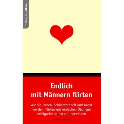 Endlich mit Männern flirten, Taschenbuch von Ludwig Reichenbach, BoD – Books on Demand, 978-3-8334-4380-0