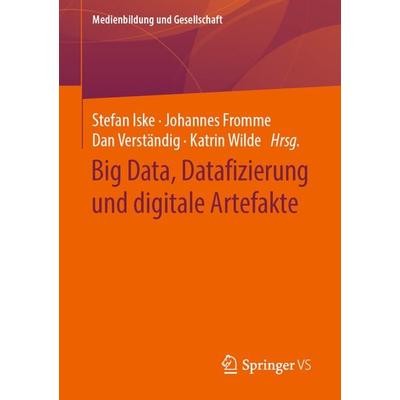 Big Data, Datafizierung und digitale Artefakte, Taschenbuch von , Springer Fachmedien Wiesbaden GmbH, 978-3-658-28397-1