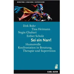 Sei ein Narr!, Fachbücher von Dirk Rohr, Esther Scholz, Negin Ghahari, Tina Heimann
