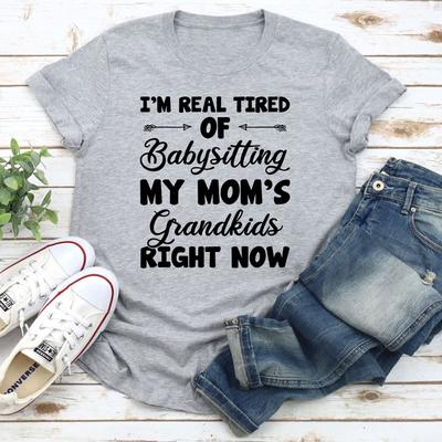 ForAllApparel Real Tired Of Babysitting My Mom's Grandkids T Shirt Athletic Heather S