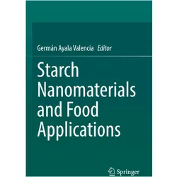 Starch Nanomaterials and Food Applications, Fachbücher von Germán Ayala Valencia