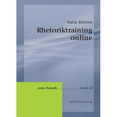 Rhetoriktraining online, Gebundene Ausgabe von Katie Böhme, Weidler Buchverlag Berlin, 978-3-89693-648-6