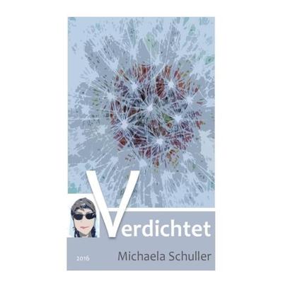 Verdichtet, Taschenbuch von Michaela Schuller, Epubli, 978-3-7418-9146-5