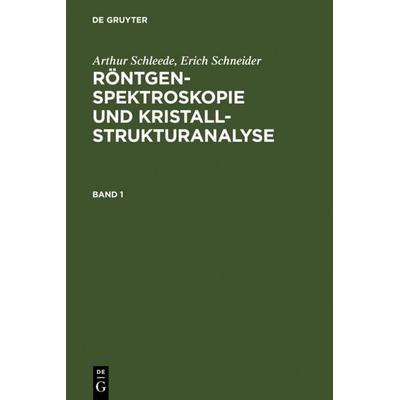 Röntgenspektroskopie und Kristallstrukturanalyse. Band 1, Gebundene Ausgabe von Arthur Schleede,Erich Schneider, De Gruyter, 978-3-11-107705-5