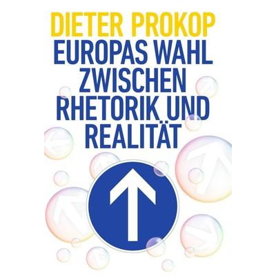 Europas Wahl zwischen Rhetorik und Realität, Gebundene Ausgabe von Dieter Prokop, Tredition, 978-3-7469-8407-0