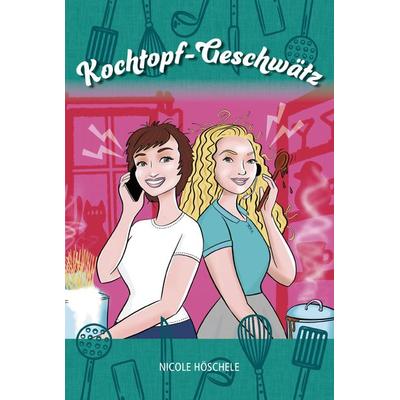 Kochtopf-Geschwätz, Taschenbuch von Nicole Höschele, Verlagshaus Schlosser, 978-3-7581-0059-8