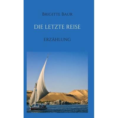 Die letzte Reise, Gebundene Ausgabe von Brigitte Baur, Buchschmiede, 978-3-99070-182-9