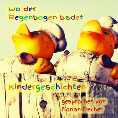 Wo der Regenbogen badet - Kindergeschichten - Gisela Ilk, Audio, 4250887876786