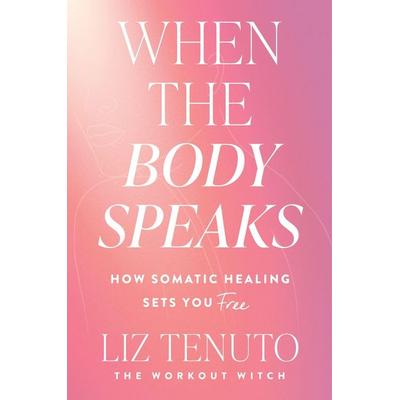 When the Body Speaks, Gebundene Ausgabe von Liz Tenuto, Harper Collins Publ. USA, 978-0-06-342525-5