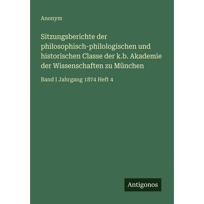 Sitzungsberichte der philosophisch-philologischen und historischen Classe der k.b. Akademie der Wissenschaften zu München, Taschenbuch von Anonym,