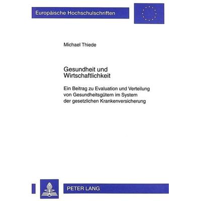 Gesundheit und Wirtschaftlichkeit, Taschenbuch von Michael Thiede, Peter Lang GmbH, Internationaler Verlag der Wissenschaften, 978-3-631-33165-1