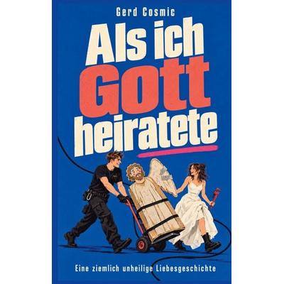 Als ich Gott heiratete, Gebundene Ausgabe von Gerd Cosmic, BoD – Books on Demand, 978-3-696-72072-8