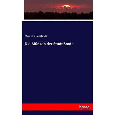 Die Münzen der Stadt Stade, Taschenbuch von Max Bahrfeldt, Hansebooks, 978-3-348-12850-6