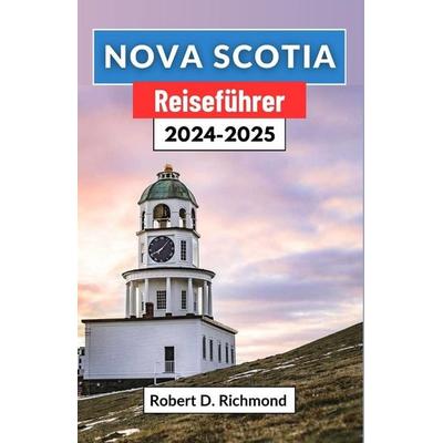 Nova Scotia Reiseführer 2024-2025, Taschenbuch von Robert D. Richmond, Independently Published