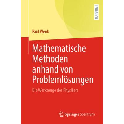 Mathematische Methoden anhand von Problemlösungen, Taschenbuch von Paul Wenk, Springer Berlin, 978-3-662-66425-4