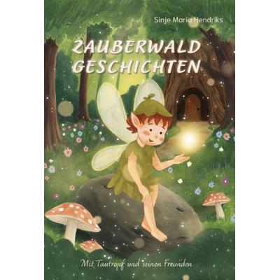 Zauberwald Geschichten, Gebundene Ausgabe von Sinje Maria Hendriks, Verlagshaus Schlosser, 978-3-7581-0247-9