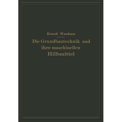Die Grundbautechnik und ihre maschinellen Hilfsmittel, Taschenbuch von G. Hetzell,O. Wundram, Springer Berlin, 978-3-642-51284-1