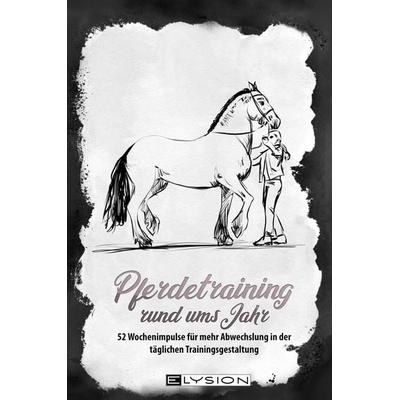 Pferdetraining rund ums Jahr, Gebundene Ausgabe von Katinka Uhlenbrock, Elysion-Books, 978-3-945163-25-2